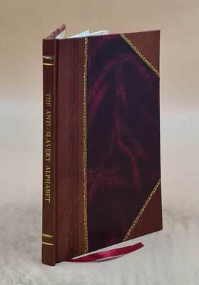 The Anti - Slavery Alphabet 1847 By Townsend, Hannah,Townsend, Mary Leatherbound