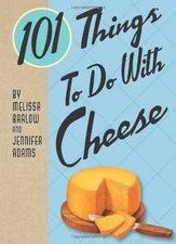 101 Things to Do with Cheese - Spiral-bound, by Adams Jennifer; Barlow - Good