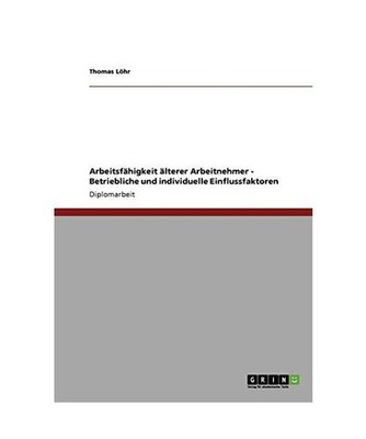 Arbeitsfähigkeit älterer Arbeitnehmer. Betriebliche und individuelle Einflussf