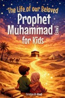 The Life Of Our Beloved Prophet Muhammad (Saw) For Kids - The Seerah Of The...