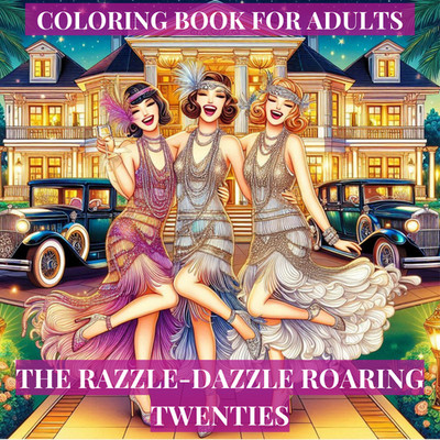 THE RAZZLE-DAZZLE ROARING TWENTIES - RELAXING COLOURING / ART BOOK FOR ADULTS