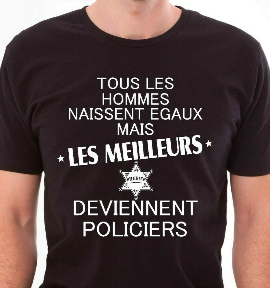 T shirt tous les hommes naissent gaux mais les meilleurs deviennent policiers