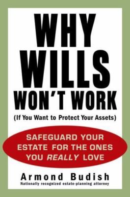 Why Wills Won't Work (If You Want to Protect Your Assets): Safeguard Your...