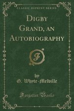Digby Grand, an Autobiography Classic Reprint, G.