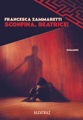 Libro - Francesca Zammaretti - Sconfina, Beatrice!  - Agenzia Alcatraz