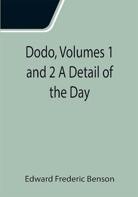 Dodo Volumes 1 and 2 A Detail of the Day   Brand New by Edward Frederic Benson P