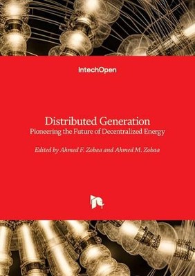 Distributed Generation: Pioneering the Future of Decentralized Energy by Ahmed F