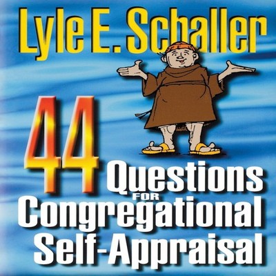 44 Questions for Congregational Self-Appraisal Lyle E. Schaller P