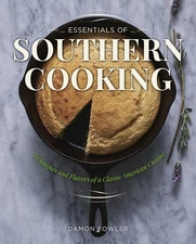 Essentials of Southern Cooking: Techniques And Flavors Of A Classic American...