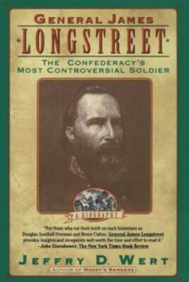 General James Longstreet: The Confederacy's Most Controver - VERY GOOD