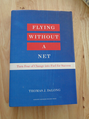 Flying Without a Net by Thomas J. DeLong Signed 2011 HCDJ