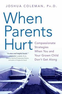 When Parents Hurt : Compassionate Strategies When You and Your Grown Child Don't