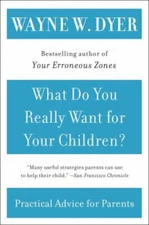 What Do You Really Want for Your Children? Paperback Wayne W. Dye