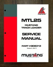 25 Track Loader Service Repair Manual 908313-RevC Mustang MTL25 - PAPER MANUAL
