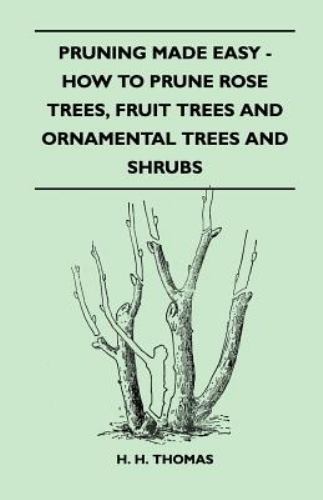 Pruning Made Easy - How to Prune Rose Trees, Fruit Trees and Ornamental ...
