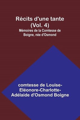 Récits d'une tante (Vol. 4); Mémoires de la Comtesse de Boigne, 