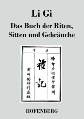 Li Gi - Das Buch Der Riten, Sitten Und Gebr?Uche