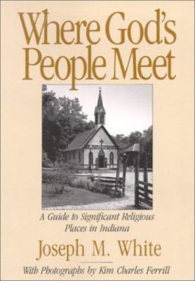 Where God's People Meet: A Guide to Significant Religious Places in Indiana Jos