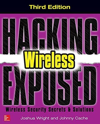 Hacking Exposed Wireless, Third Edition: Wireless Security Secre