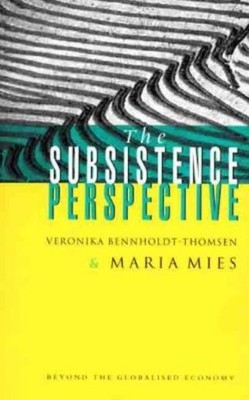 The Subsistence Perspective: Beyond The Globalised Economy