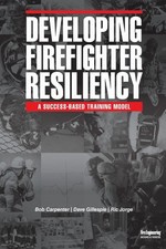 Developing Firefighter Resiliency: A Success-Based Training Model by Bob Carpent