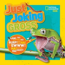 National Geographic Kids Just Joking Gross: Yucky Jokes, Icky Riddles, Delightf,
