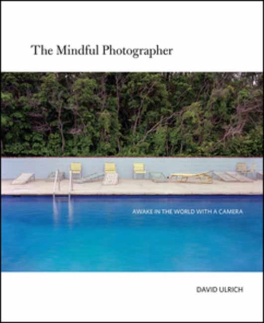 The Mindful Photographer by David Ulrich (Paperback Book)
