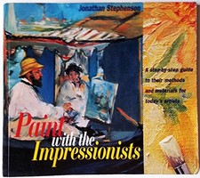 Paint With the Impressionists: A Step-By-Step Guide to Their Methods and Materi
