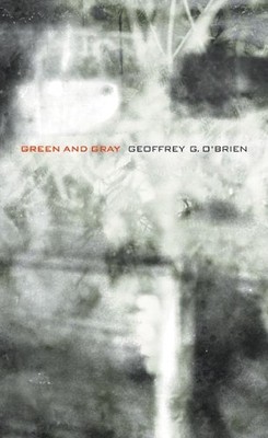 Geoffrey G. O'Brien Green and Gray (Paperback) New California Poetry