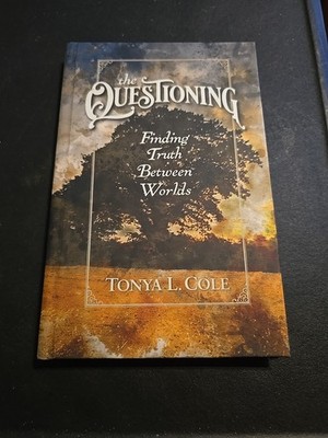 The Questioning: Finding Truth Between Worlds by Tonya L. Cole Paperback Book