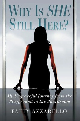 Patty Azzarello | Why Is SHE Still Here? My Ungraceful Journey from the...