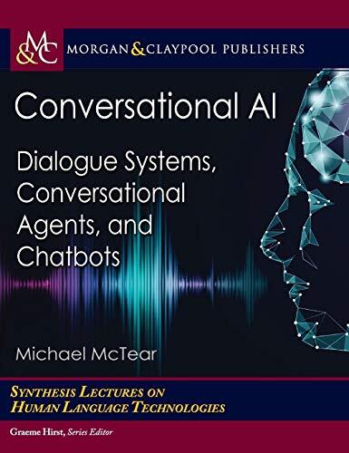 Conversational AI: Dialogue Systems, Conversational Agents, and