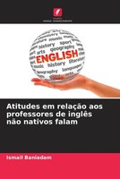 Ismail Baniadam | Atitudes Em RelaçãO Aos Professores De InglêS NãO Nativos...