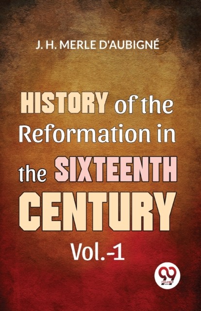 History Of The Reformation In The Sixtee