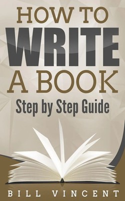 How to Write a Book | Step by Step Guide | Bill Vincent | Taschenbuch | Englisch
