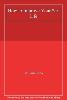 How to Improve Your s** Life,Dr. David Delvin
