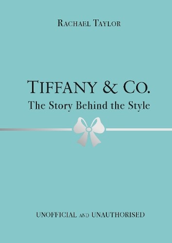 Tiffany & Co.: The Story Behind the..., Taylor, Rachael