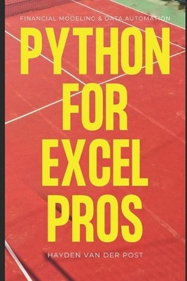 Python for Excel Pros: Financial Modeling & Data Automation: A Comprehensive Gui