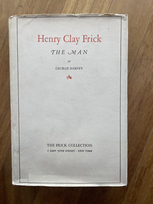 Henry Clay Frick The Man by G. Harvey, The Frick Collection, New York, 1936