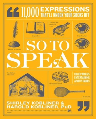 So to Speak: 11,000 Expressions That'll Knock Your Socks Off by Kobliner