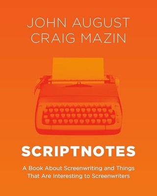 Scriptnotes: A Book About Screenwriting and Things That Are Interesting to Scre