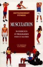 Musculation : 50 exercices et programmes poids et haltères, Baechle-Earler