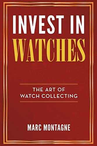 Marc Montagne Invest in Watches (Tascabile)