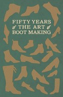 Fifty Years Of The Art Of Boot Making Anon. Taschenbuch Kartoniert / Broschiert