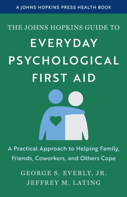 Johns Hopkins Guide to Everyday Psychological First Aid by George S., Jr. Everly