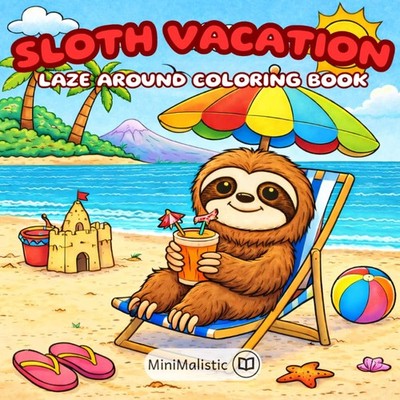 Sloth Vacation: Laze Around Coloring Book, Easy and Fun Coloring Pages for Kids