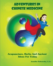ADVENTURES IN CHINESE MEDICINE: ACUPUNCTURE, HERBS, AND By Dubowsky Jennifer