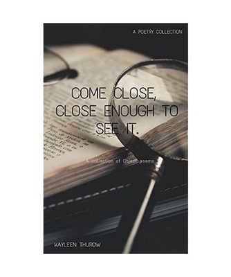 Come close, close enough to see it., Thurow, Kayleen