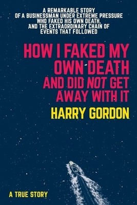 Harry Gordon HOW I FAKED MY OWN DEATH AND DID NOT GET  (Taschenbuch) (US IMPORT)