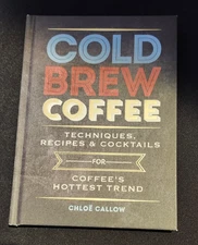 Cold Brew Coffee Techniques, Recipes & Cocktails Book For Coffee's Hottest Trend
